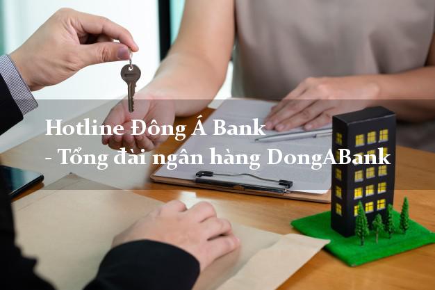 Hotline Đông Á Bank - Tổng đài ngân hàng DongABank Hotline Đông Á Bank - Tổng đài ngân hàng DongABank