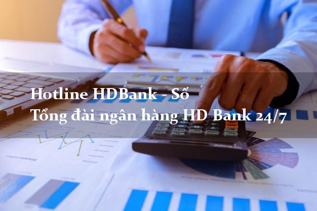 Hotline HDBank - Số Tổng đài ngân hàng HD Bank 24/7 Hotline HDBank - Số Tổng đài ngân hàng HD Bank 24/7