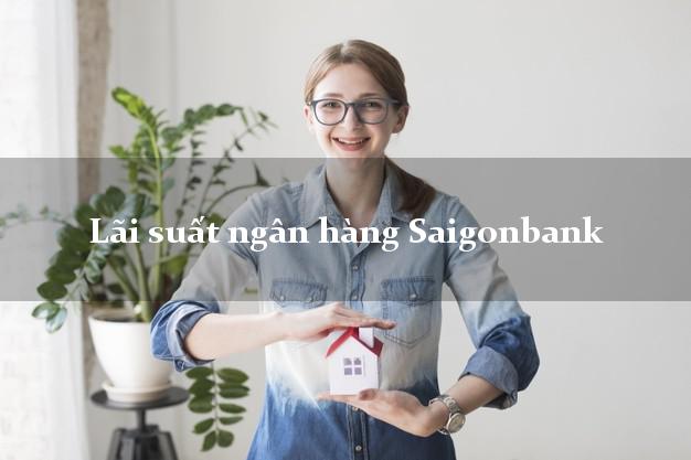 Lãi suất ngân hàng Saigonbank tháng 5 2025 Lãi suất ngân hàng Saigonbank