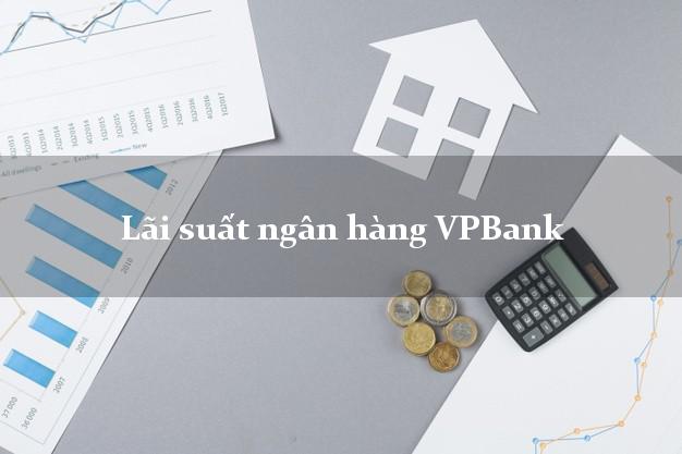 Lãi suất ngân hàng VPBank