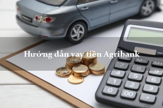 Hướng dẫn vay tiền Agribank