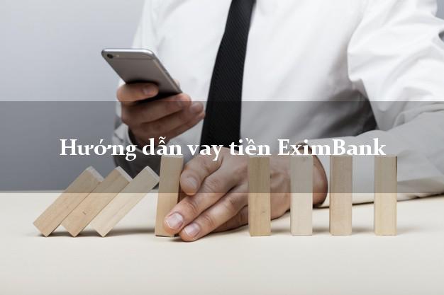 Hướng dẫn vay tiền EximBank