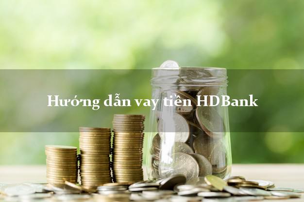 Hướng dẫn vay tiền HDBank