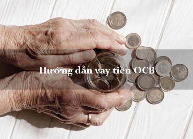 Hướng dẫn vay tiền OCB