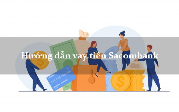 Hướng dẫn vay tiền Sacombank