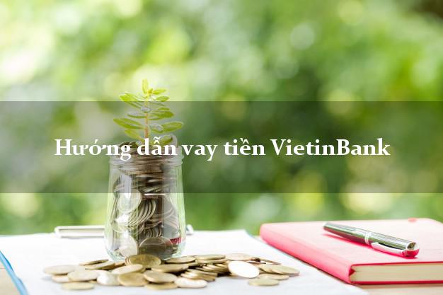 Hướng dẫn vay tiền VietinBank